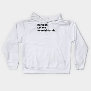 Hang on. Let me overthink this. - Funny Kids Hoodie